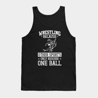 Wrestling Beacuse Other Sports Only Require One Ball Tank Top